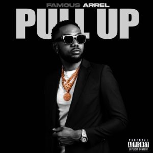 MUSIC: Famous Arrel – Pull Up