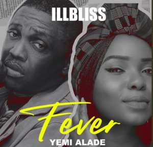 MUSIC: iLLBliss ft. Yemi Alade – Fever