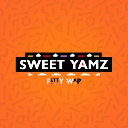 MUSIC: Fetty Wap - Sweet Yamz