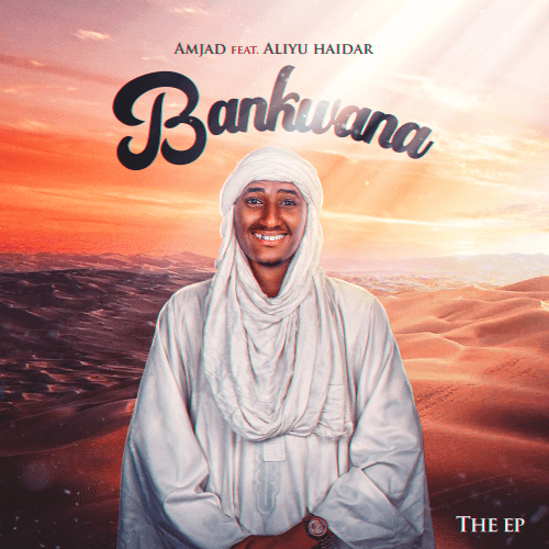 FULL EP: Amjad Feat. Aliyu Haidar - Bankwana EP