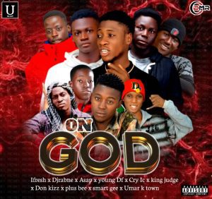 MUSIC: Ifresh - ON GOD FT. Djrabne x Asap x young Df x Cry Ic x king judge x Don kizz x plus bee x smart gee x Umar k town