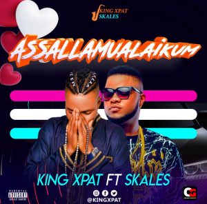 MUSIC: King Xpat ft. Skales - Assalamu Alaikum