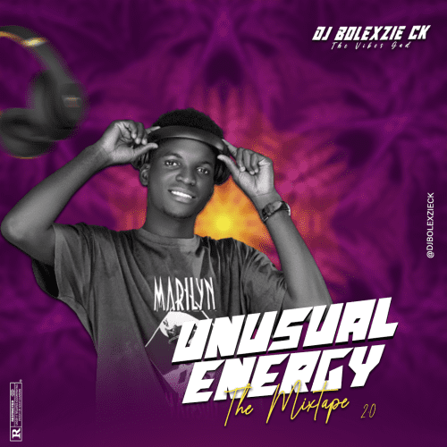 DJ MIX: DJ Bolexzie CK - Unusual Energy The Mixtape 2.0