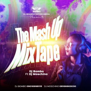 DJ MIX: DJ Bombo Ft. DJ Moschino – The Mash Up Mixtape 2023 Vol.1