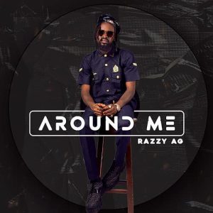 MUSIC: Razzy AG – Around Me