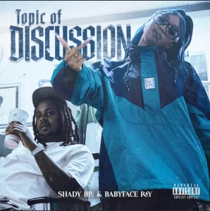 MUSIC: Shady Blu & Babyface Ray - Topic Of Discussion