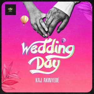 MUSIC: KAJ Akinyede – Wedding Day