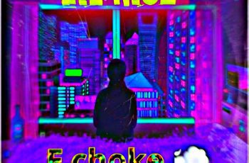 MUSIC: Lil kisz – E choke