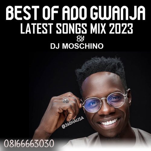 MUSIC: DJ MOSCHINO - Best Of Ado Gwanja Songs Mix 2023 ( Hausa Remix )