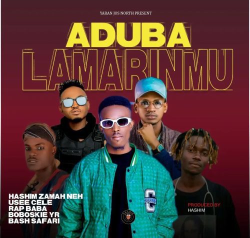 VIDEO: ADUBA LAMARINMU - Yaran Jos North ft Hashim Zamani x Rap Baba x Safari x Boboskie x Usee Cele