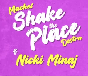 MUSIC: Machel Montano x Destra ft. Nicki Minaj - Shake the Place Remix 