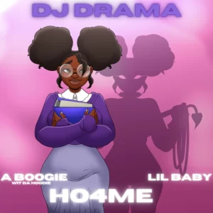 MUSIC: DJ Drama ft. Lil Baby & A Boogie Wit da Hoodie - HO4ME