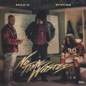 MUSIC: Polo G & Future - No Time Wasted