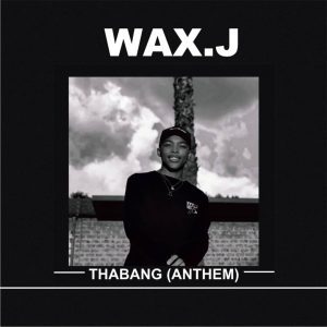 MUSIC: Wax.J - Thabang Anthem