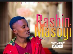 Isah Ayagi - Rashin Masoyi Mp3 Download