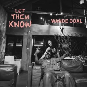 LYRICS: Wande Coal – Let Them Know Lyrics