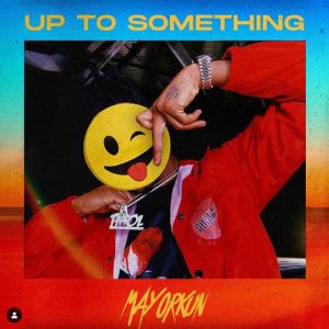 LYRICS: Mayorkun – Up To Something Lyrics