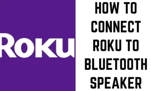 How To Connect Bluetooth Speakers To Roku TV