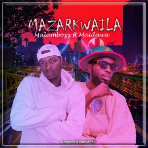 MUSIC: Malambozz Feat. Maidawa - Mazarkwaila 