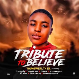 MUSIC: Youngwealth EA Feat. All-stars - Tribute to BELIEVE