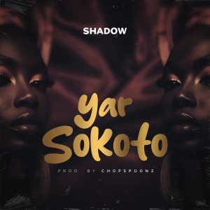 MUSIC: SHADOW - Yar Sokoto